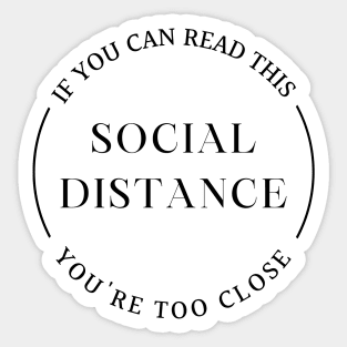 SOCIAL DISTANCE Quote If you can read this you are too close Sticker